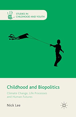 Childhood and Biopolitics: Climate Change, Life Processes and Human Futures [Paperback]