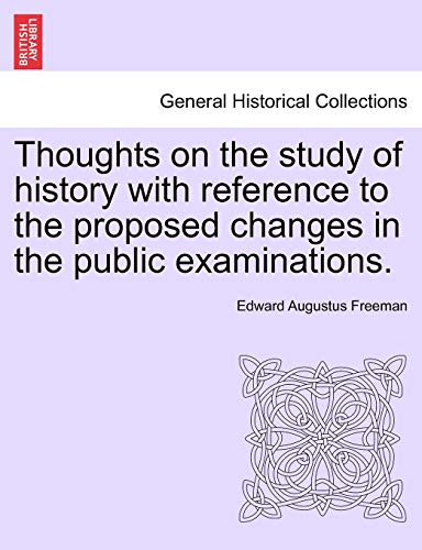 Thoughts on the Study of History ith Reference to the Proposed Changes in the P [Paperback]