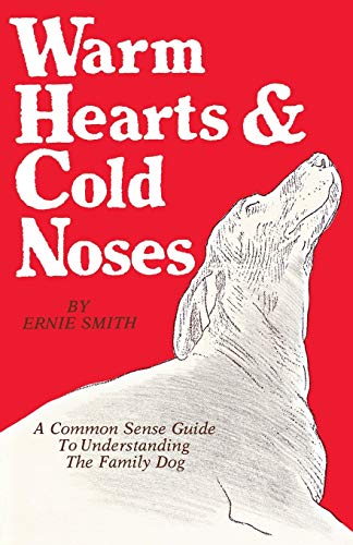 Warm Hearts And Cold Noses A Common Sense Guide To Understanding The Family Dog [Paperback]