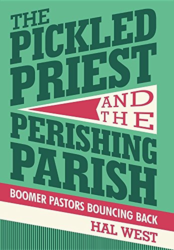 The Pickled Priest And The Perishing Parish Boomer Pastors Bouncing Back [Hardcover]