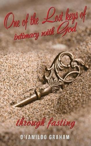 One Of The Lost Keys Of Intimacy With God Through Fasting. [Paperback]