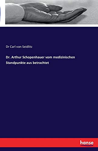 Dr. Arthur Schopenhauer Vom Medizinischen Standpunkte Aus Betrachtet [Paperback]