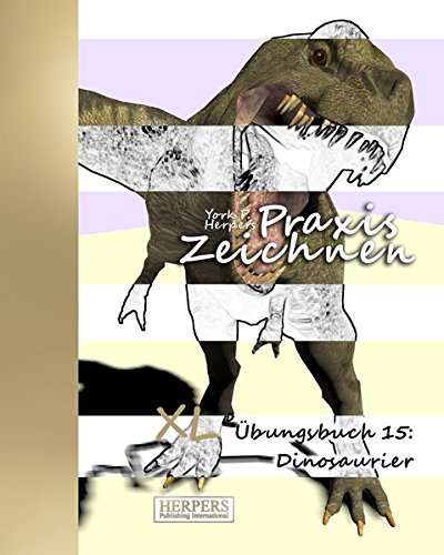 Praxis Zeichnen - Xl bungsbuch 15 Dinosaurier (volume 15) (german Edition) [Paperback]