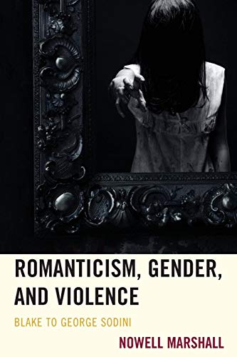 Romanticism, Gender, and Violence Blake to George Sodini [Paperback]