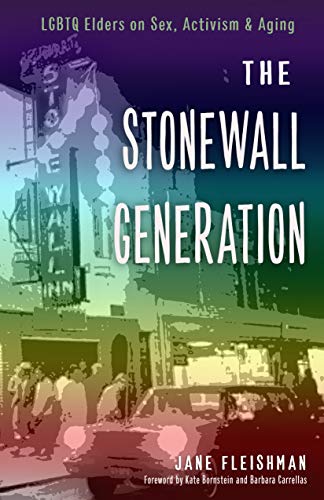 The Stonewall Generation: LGBTQ Elders on Sex, Activism, and Aging [Paperback]