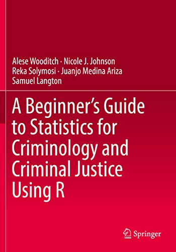 A Beginners Guide to Statistics for Criminology and Criminal Justice Using R [Paperback]