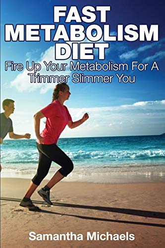 Fast Metabolism Diet  Fire up Your Metabolism for a Trimmer Slimmer You [Paperback]