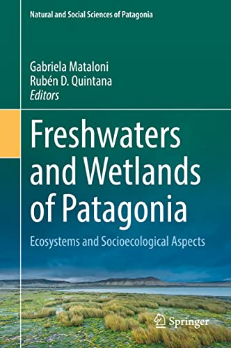 Freshaters and Wetlands of Patagonia Ecosystems and Socioecological Aspects [Hardcover]