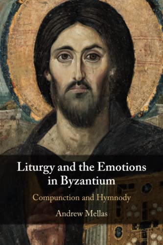 Liturgy and the Emotions in Byzantium Compunction and Hymnody [Paperback]