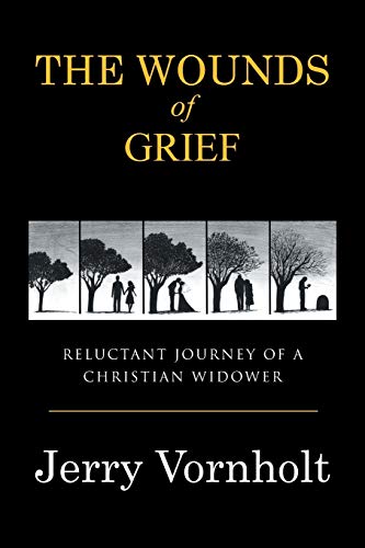 The Wounds Of Grief Reluctant Journey Of A Christian Widoer [Paperback]