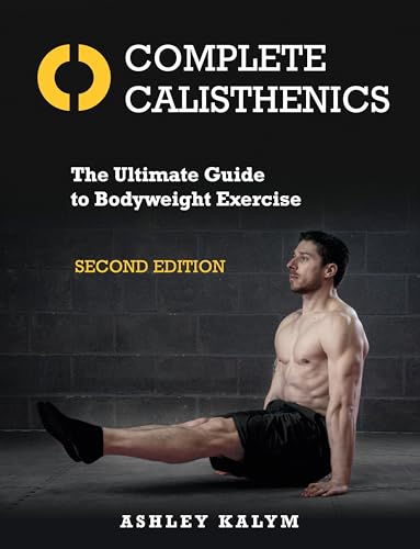 Complete Calisthenics, Second Edition: The Ultimate Guide to Bodyweight Exercise [Paperback]