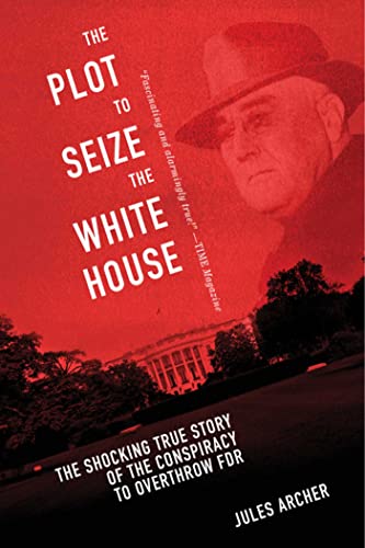 The Plot to Seize the White House: The Shocking TRUE Story of the Conspiracy to  [Paperback]