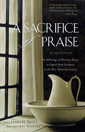 A Sacrifice of Praise An Anthology of Christian Poetry in English from Caedmon  [Hardcover]