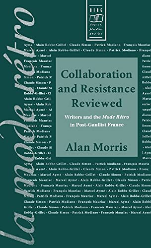 Collaboration and Resistance Revieed Writers and 'la Mode rtro' in Post-Gaull [Hardcover]