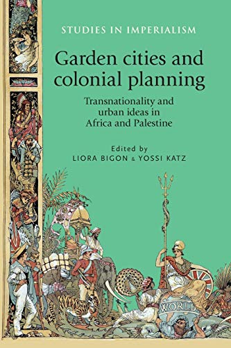 Garden cities and colonial planning Transnationality and urban ideas in Africa  [Paperback]