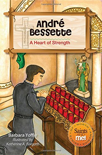 Andre Bessette: A Heart Of Strength (saints A