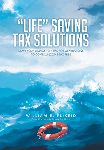 Life Saving Tax Solutions Leave Your Legacy To Heirs For Generations To Come .. [Hardcover]