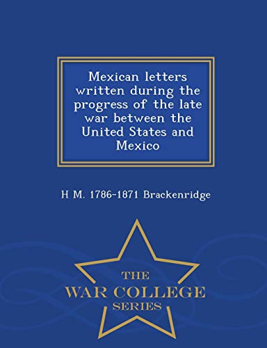 Mexican Letters Written During The Progress Of The Late War Beteen The United S [Paperback]