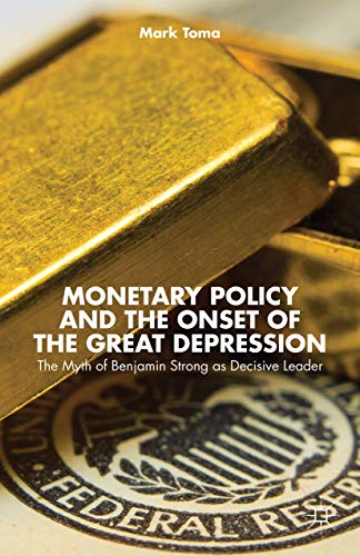 Monetary Policy and the Onset of the Great Depression: The Myth of Benjamin Stro [Hardcover]