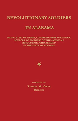 Revolutionary Soldiers In Alabama Being A List Of Names, Compiled From Authenti [Paperback]