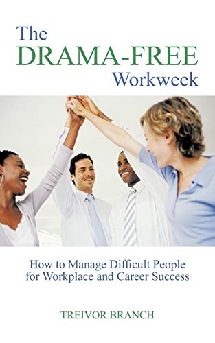 The Drama-Free Workeek Ho To Manage Difficult People For Workplace And Career [Paperback]