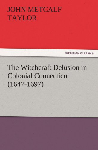 The Witchcraft Delusion In Colonial Connecticut (1647-1697) (tredition Classics) [Paperback]