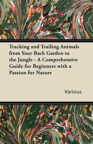 Tracking and Trailing Animals from Your Back Garden to the Jungle - a Comprehens [Paperback]