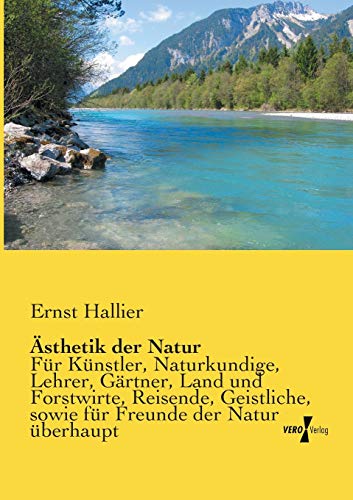 sthetik Der Natur Fr Knstler, Naturkundige, Lehrer, Grtner, Land Und Forst [Paperback]