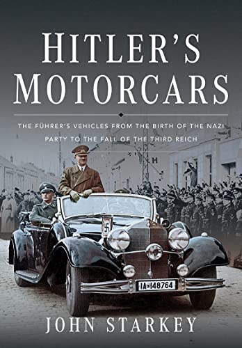 Hitler's Motorcars: The Fhrer's Vehicles From the Birth of the Nazi Party to th [Hardcover]