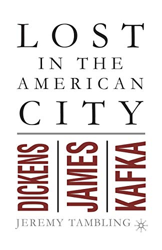 Lost in the American City: Dickens, James, and Kafka [Paperback]