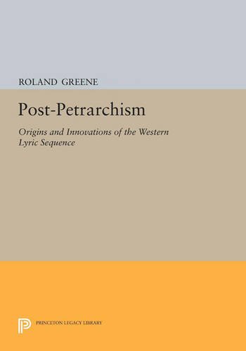 Post-Petrarchism Origins and Innovations of the Western Lyric Sequence [Hardcover]