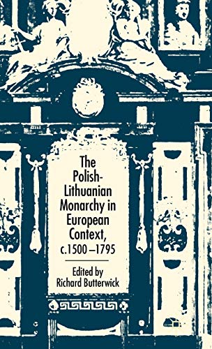 The Polish-Lithuanian Monarchy in European Context, C.1500-1795 [Hardcover]