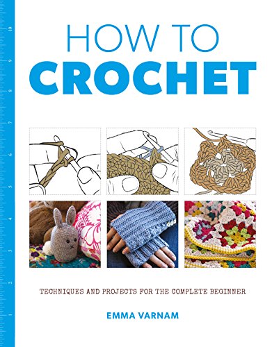 How to Crochet: Techniques and Projects for the Complete Beginner [Paperback]