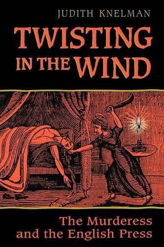 Tisting In The Wind The Murderess And The English Press [Paperback]