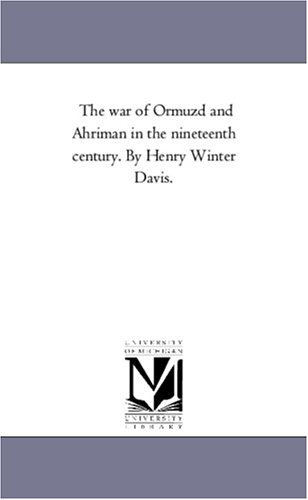 War of Ormuzd and Ahriman in the Nineteenth Century by Henry Winter Davis [Unknon]