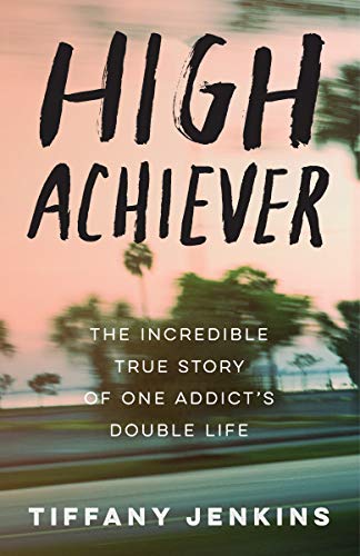 High Achiever: The Incredible True Story of One Addict's Double Life [Paperback]