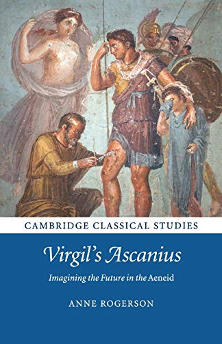 Virgil's Ascanius Imagining the Future in the Aeneid [Paperback]