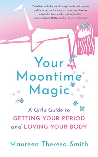 Your Moontime Magic: A Girls Guide to Getting Your Period and Loving Your Body [Paperback]