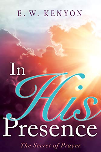 In His Presence: The Secret of Prayer [Paperback]