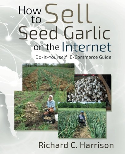 Ho To Sell Seed Garlic On The Internet Do-It-Yourself E-Commerce Guide [Paperback]