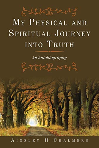 My Physical and Spiritual Journey into Truth  An Autobiography [Paperback]