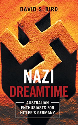 Nazi Dreamtime Australian Enthusiasts for Hitlers Germany [Hardcover]