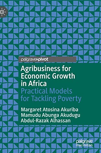 Agribusiness for Economic Groth in Africa Practical Models for Tackling Povert [Hardcover]