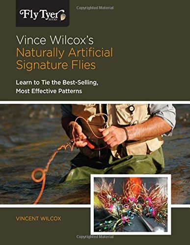 Vince Wilcox's Naturally Artificial Signature Flies: Learn To Tie The Best-Selli [Paperback]