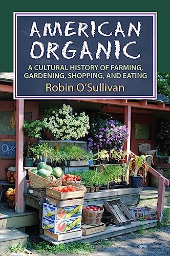 American Organic: A Cultural History Of Farming, Gardening, Shopping, And Eating [Hardcover]