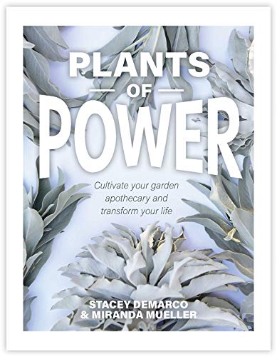 Plants of Power: Cultivate Your Garden Apothecary and Transform Your Life [Hardcover]