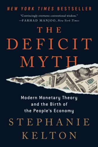 The Deficit Myth: Modern Monetary Theory and the Birth of the People's Econo [Paperback]