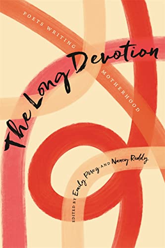 The Long Devotion: Poets Writing Motherhood [Paperback]