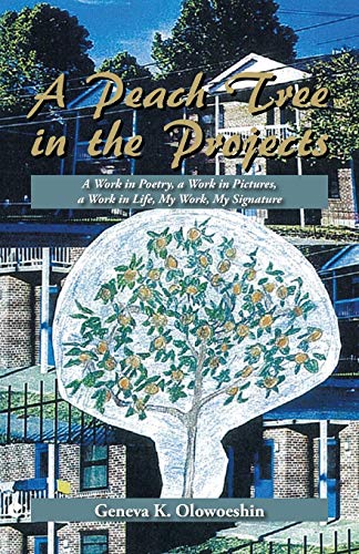 A Peach Tree In The Projects A Work In Poetry, A Work In Pictures, A Work In Li [Paperback]