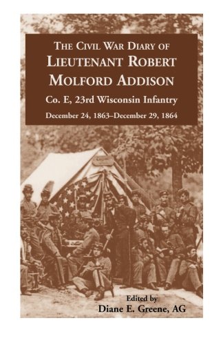 The Civil War Diary Of  Lieutenant Robert Molford Addison, Co. E, 23rd Wisconsin [Paperback]